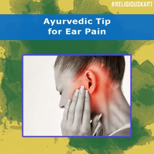 Ayurvedic tip for earpain